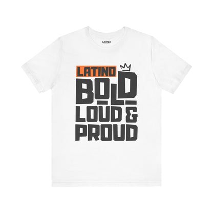 "Latino Bold, Loud & Proud" T-Shirt