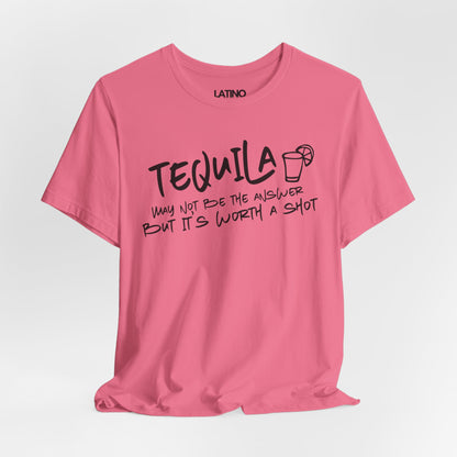 Tequila May Not Be the Best Answer T-Shirt