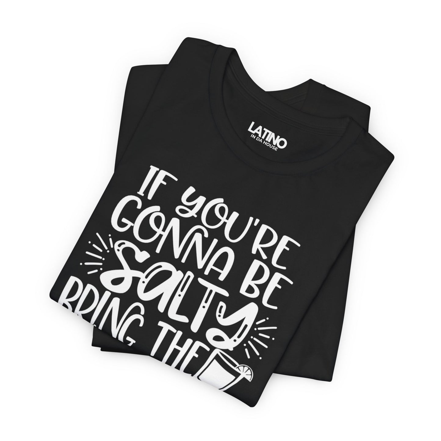 "Be Salty Bring the Tequila" T-Shirt