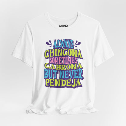 "Always Chingona Sometimes Cabrona But Never Pendeja" T-Shirt