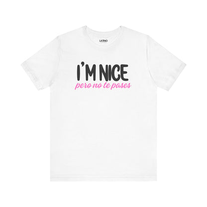 "I'm Nice Pero No Te Pases" T-Shirt