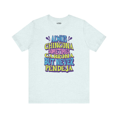 "Always Chingona Sometimes Cabrona But Never Pendeja" T-Shirt