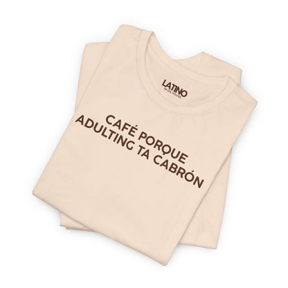 “Café Porque Adulting Ta Cabrón” T-Shirt