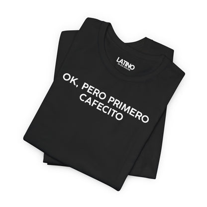 “OK, Pero Primero Cafecito” T-Shirt