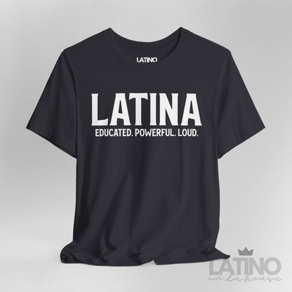 “Latina” T-Shirt | Educated. Powerful. Loud.