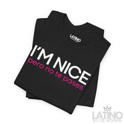 "I'm Nice Pero No Te Pases" T-Shirt