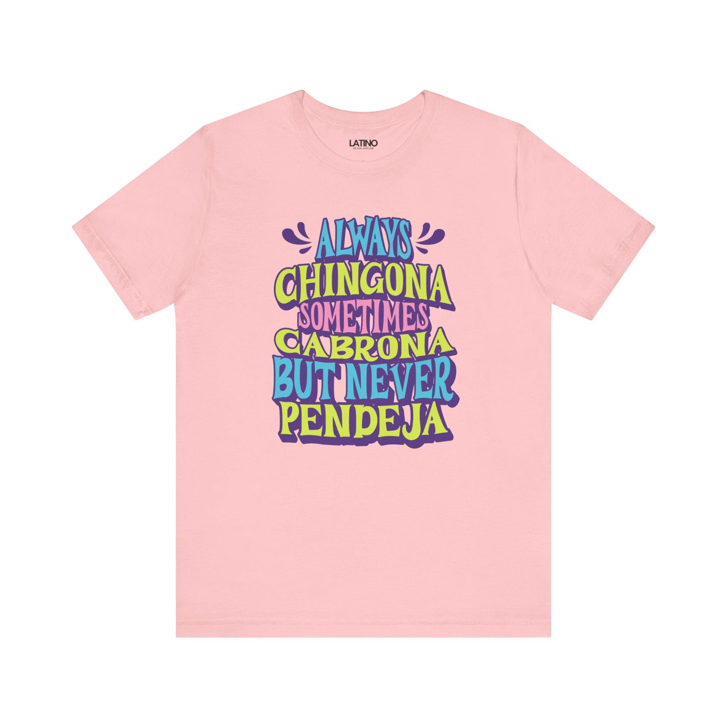 "Always Chingona Sometimes Cabrona But Never Pendeja" T-Shirt