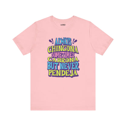 "Always Chingona Sometimes Cabrona But Never Pendeja" T-Shirt