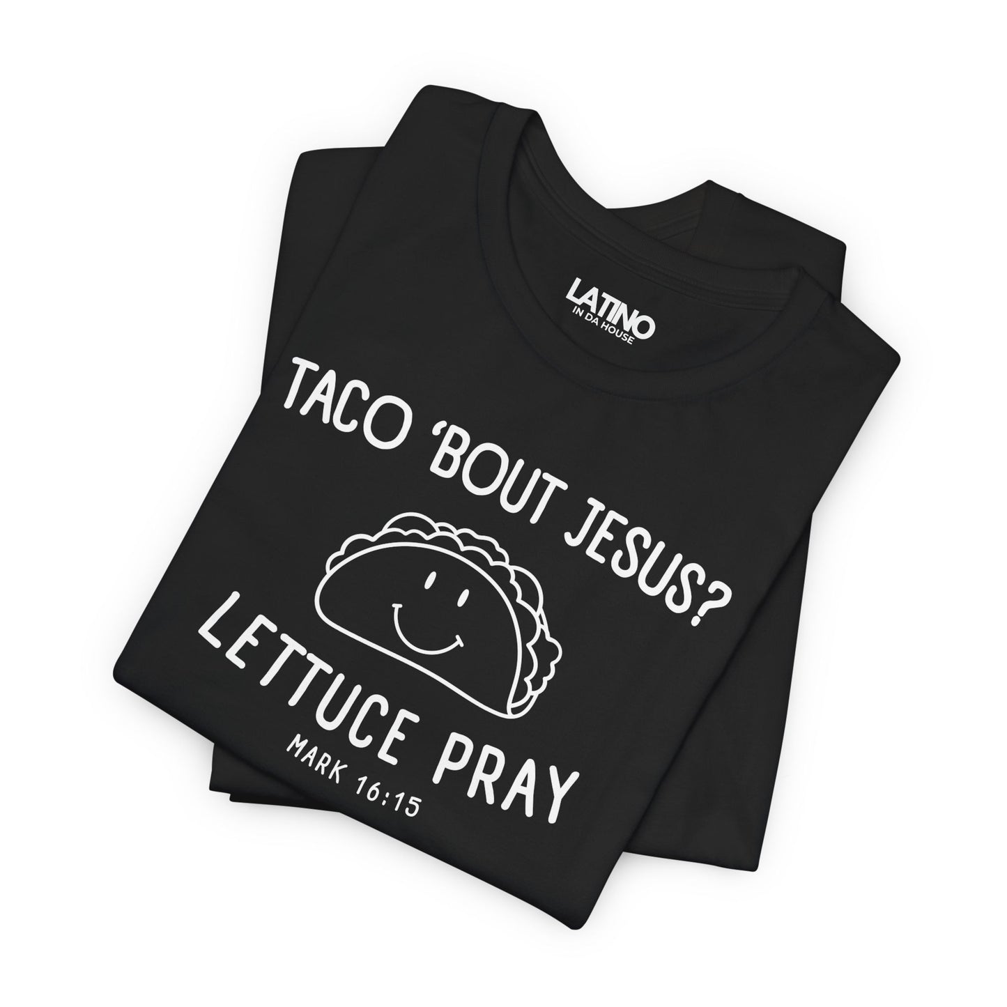 “Taco ’Bout Jesus? Lettuce Pray” T-Shirt