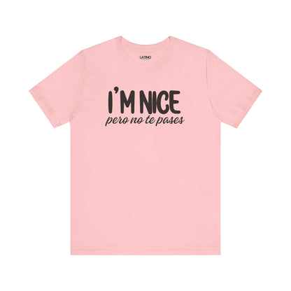 "I'm Nice Pero No Te Pases" T-Shirt