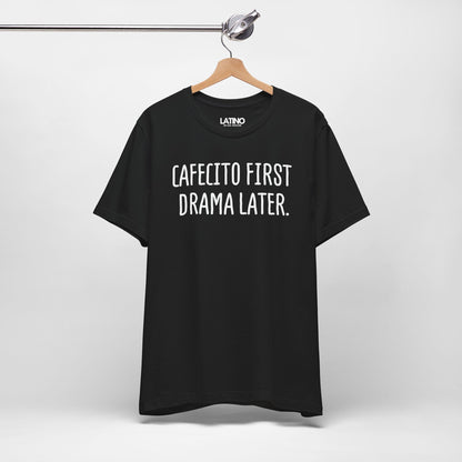 "CAFECITO FIRST, DRAMA LATER ." T-Shirt