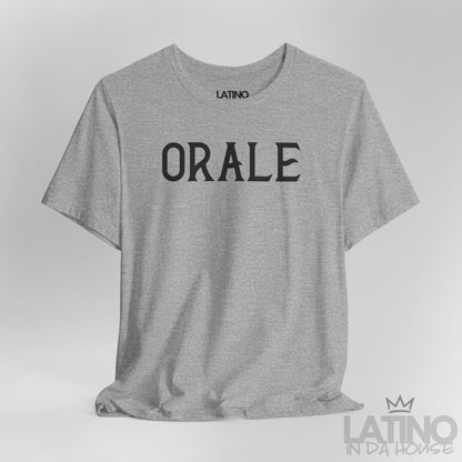 “ORALE” T-Shirt | Latino Tee