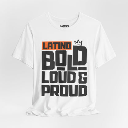 "Latino Bold, Loud & Proud" T-Shirt