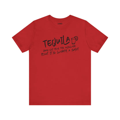 Tequila May Not Be the Best Answer T-Shirt