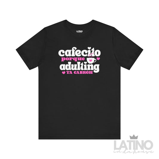“Cafecito” Porque Adulting Ta Cabrón T-Shirt