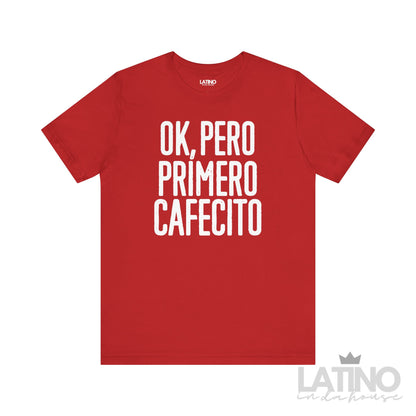 “OK, Pero Primero Cafecito” T-Shirt