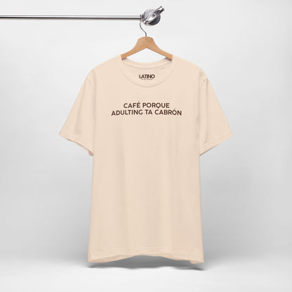 “Café Porque Adulting Ta Cabrón” T-Shirt