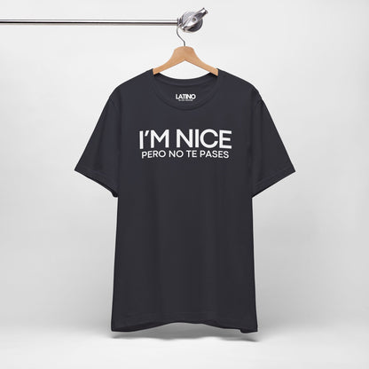 "I'm Nice Pero No Te Pases" T-Shirt