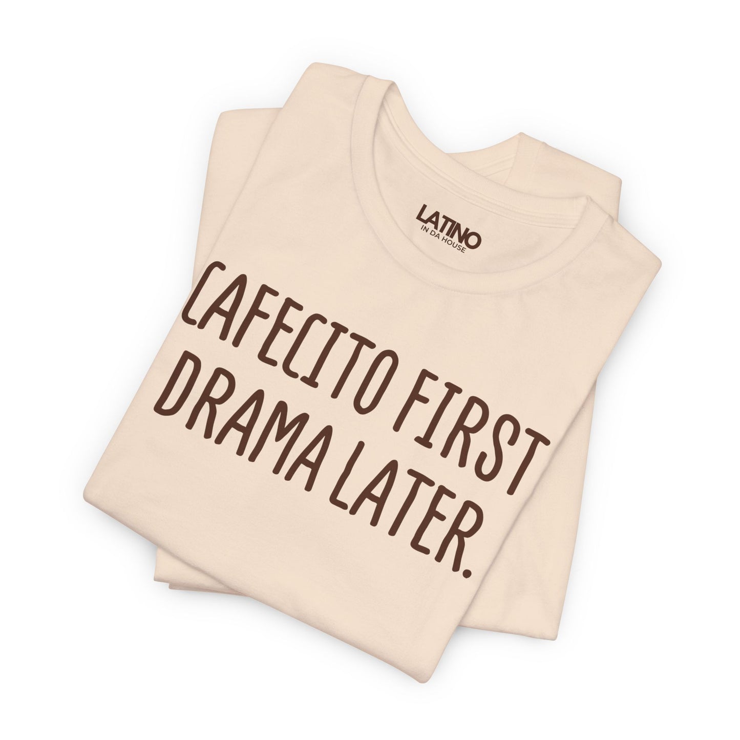 "CAFECITO FIRST, DRAMA LATER ." T-Shirt