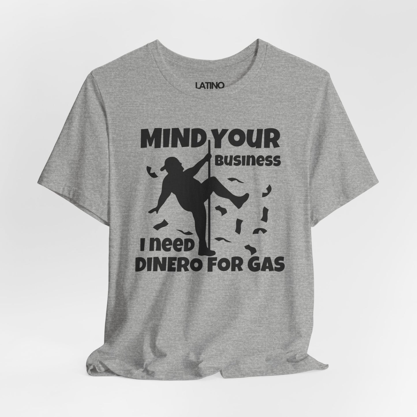 "Mind Your Business, I Need Dinero for Gas" T-Shirt