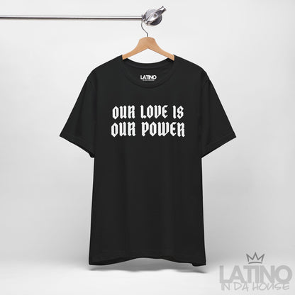 “Our Love Is Our Power” T-Shirt | Latino Tee