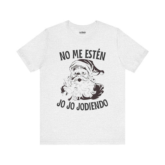 "No Me Estén Jo Jo Jodiendo" Santa T-Shirt