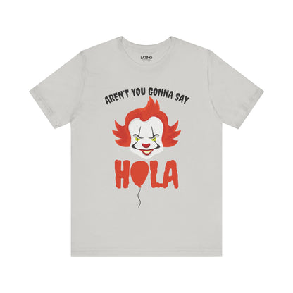 "Aren't You Gonna Say Hola?" T-Shirt