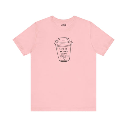 Life is Better with Cafecito T-Shirt | Café Tee