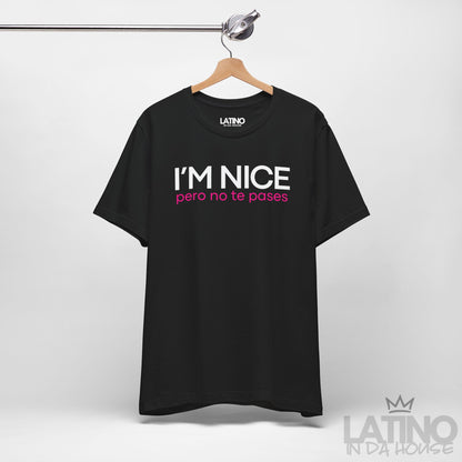 "I'm Nice Pero No Te Pases" T-Shirt
