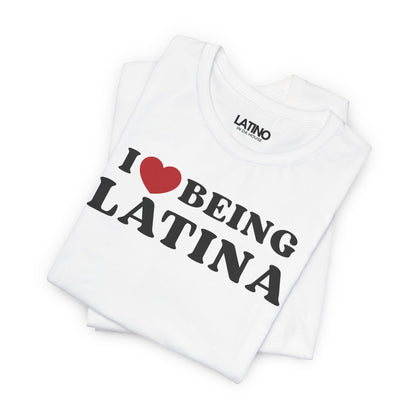 “I Love Being Latina” T-Shirt | Latina Tee