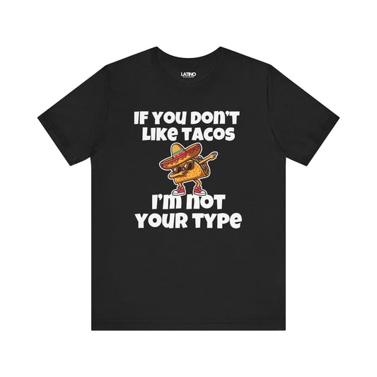 "If You Don’t Like Tacos, I’m Nacho Your Type" T-Shirt