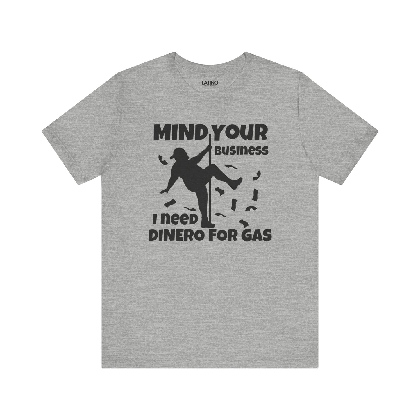 "Mind Your Business, I Need Dinero for Gas" T-Shirt