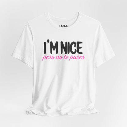 "I'm Nice Pero No Te Pases" T-Shirt