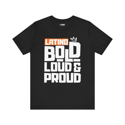 "Latino Bold, Loud & Proud" T-Shirt