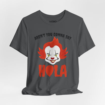 "Aren't You Gonna Say Hola?" T-Shirt