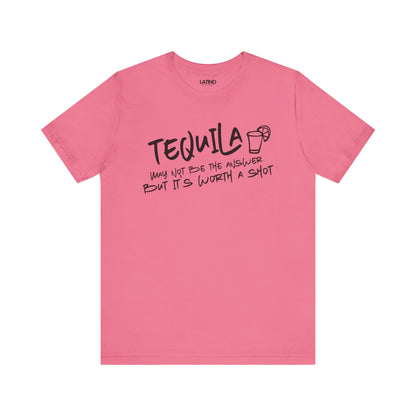 Tequila May Not Be the Best Answer T-Shirt