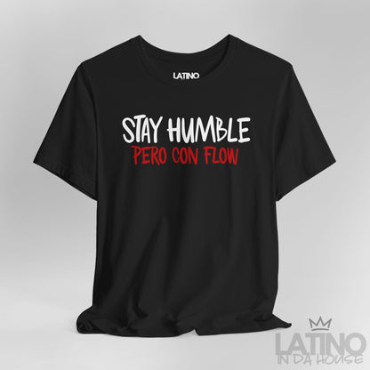 “Stay Humble Pero Con Flow” T-Shirt
