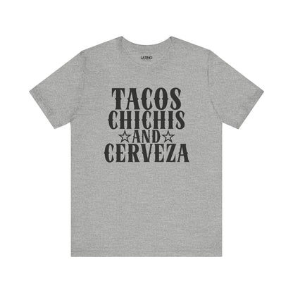 Tacos, Chichi’s and Cerveza T-Shirt