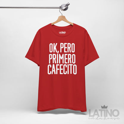 “OK, Pero Primero Cafecito” T-Shirt