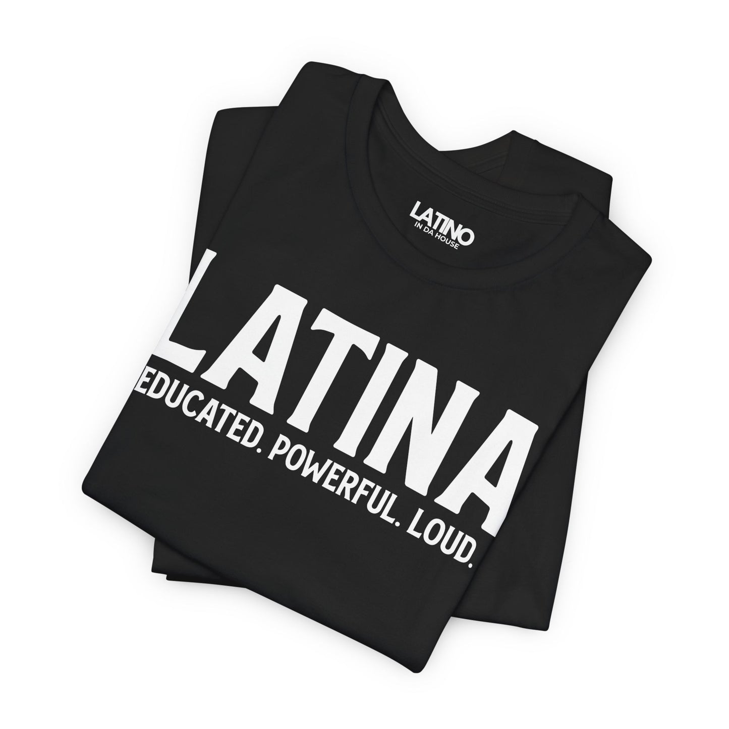 “Latina” T-Shirt | Educated. Powerful. Loud.