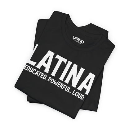 “Latina” T-Shirt | Educated. Powerful. Loud.