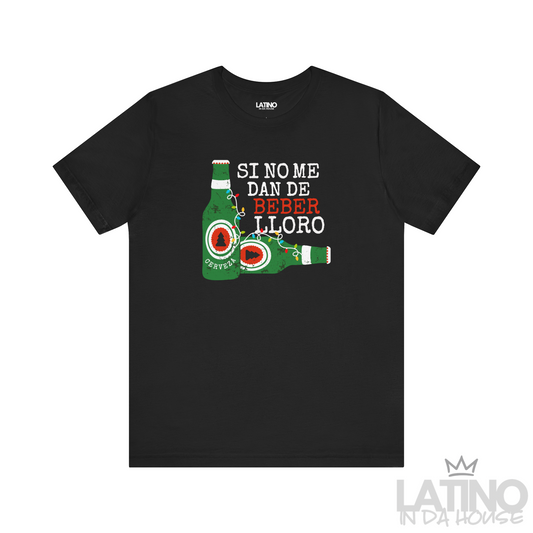 "Si No Me Dan De Beber Lloro" T-Shirt