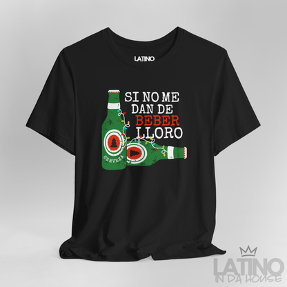 "Si No Me Dan De Beber Lloro" T-Shirt