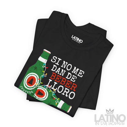 "Si No Me Dan De Beber Lloro" T-Shirt