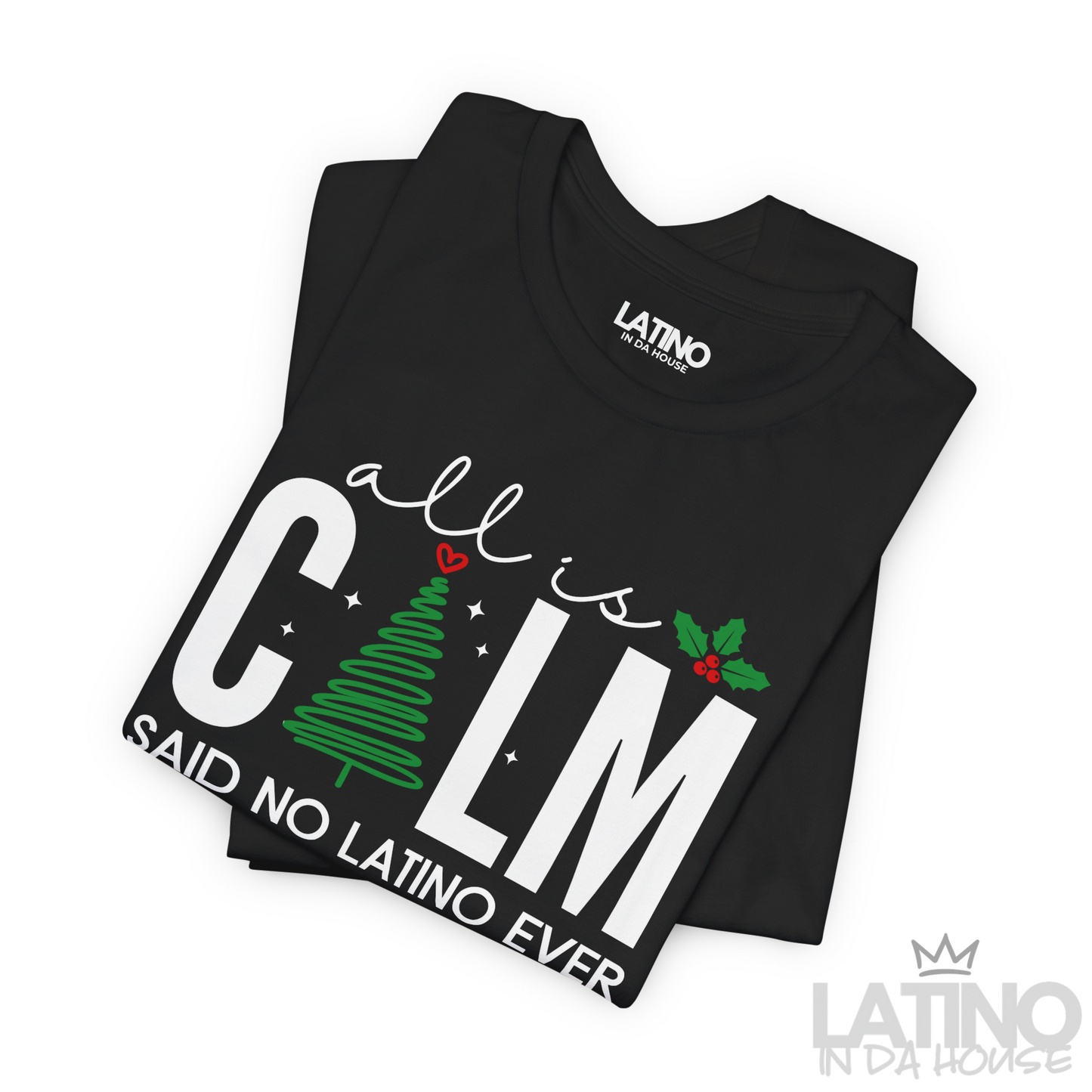 “ALL IS CALM” | Said No Latino Navidad Tee