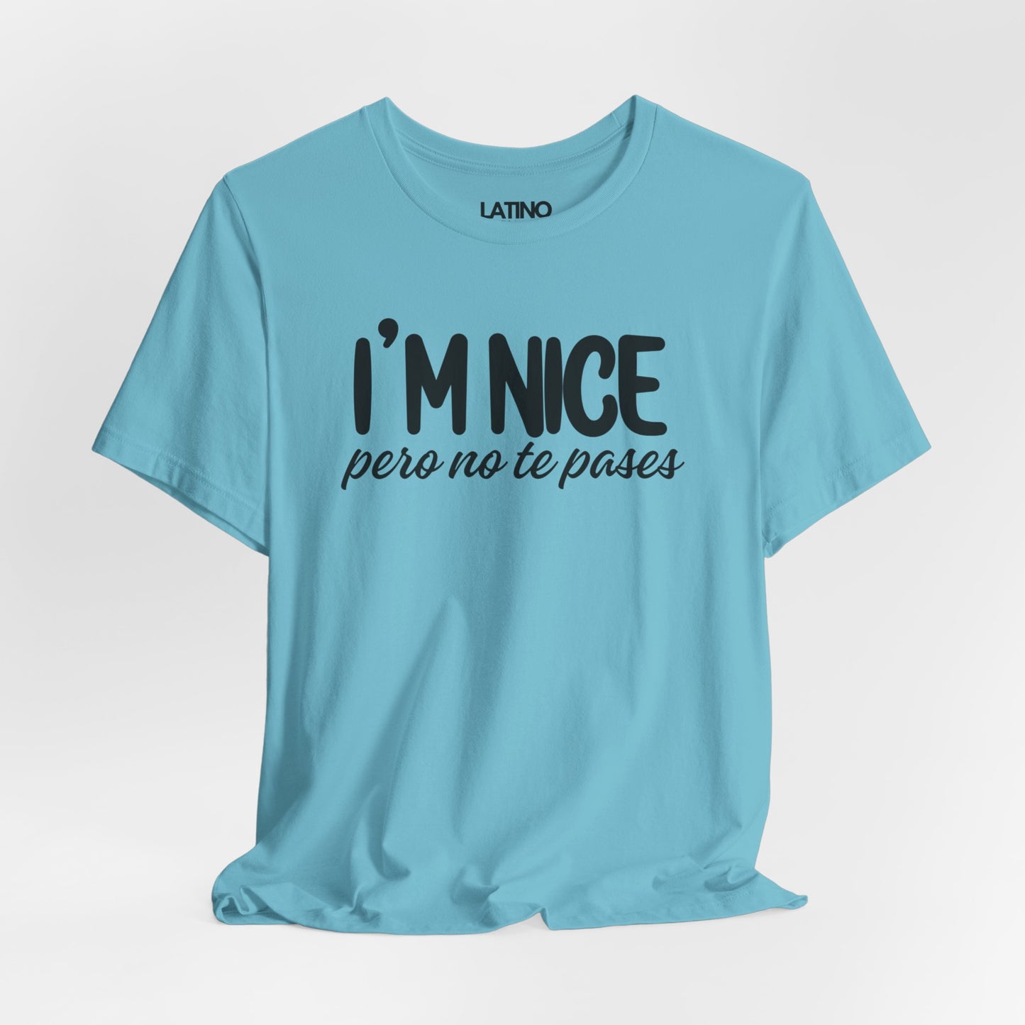 "I'm Nice Pero No Te Pases" T-Shirt