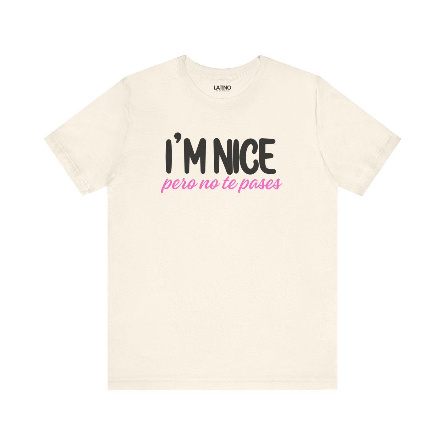 "I'm Nice Pero No Te Pases" T-Shirt