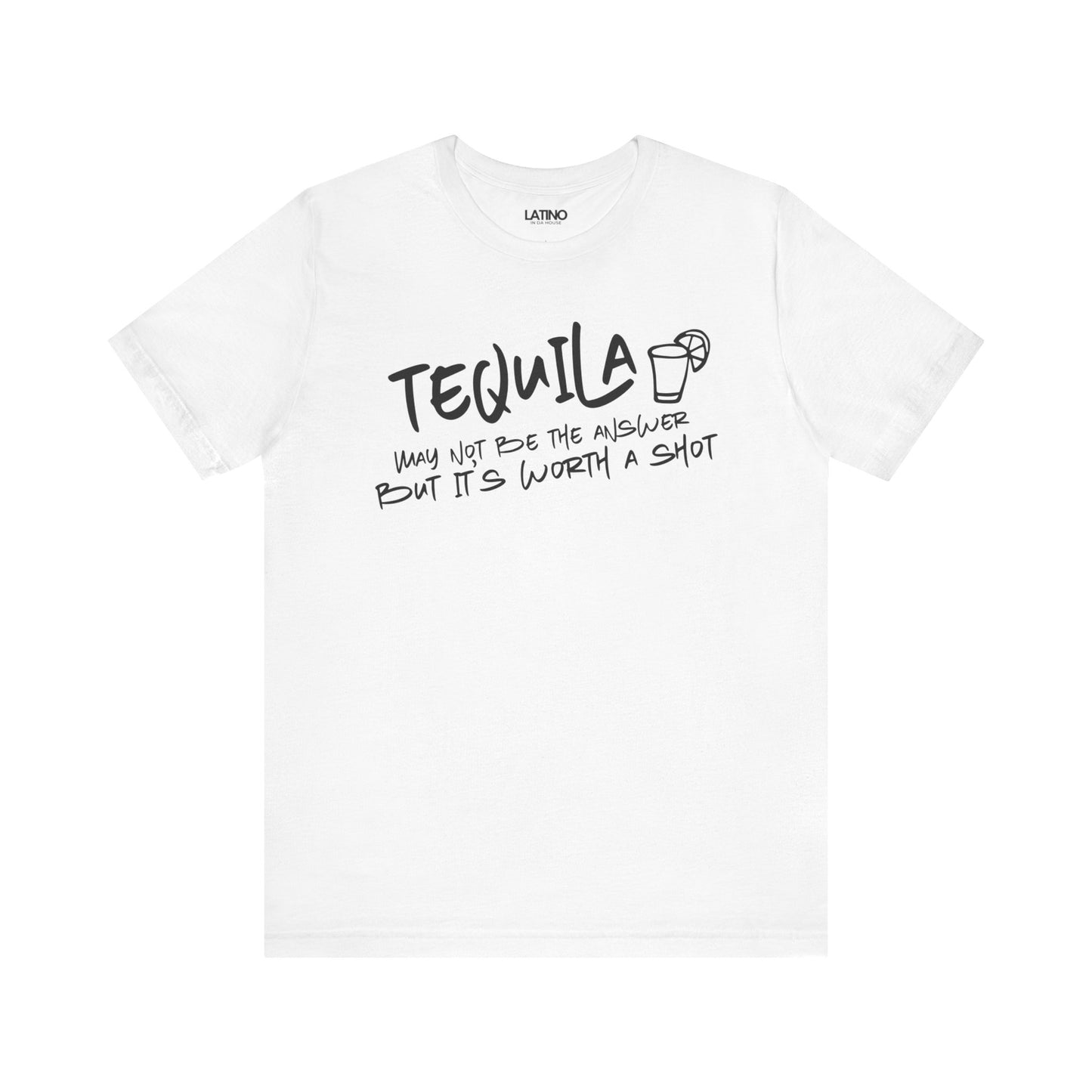 Tequila May Not Be the Best Answer T-Shirt