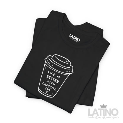 Life is Better with Cafecito T-Shirt | Café Tee