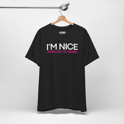"I'm Nice Pero No Te Pases" T-Shirt